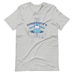 You Are Somebody's Reason To Smile Tee