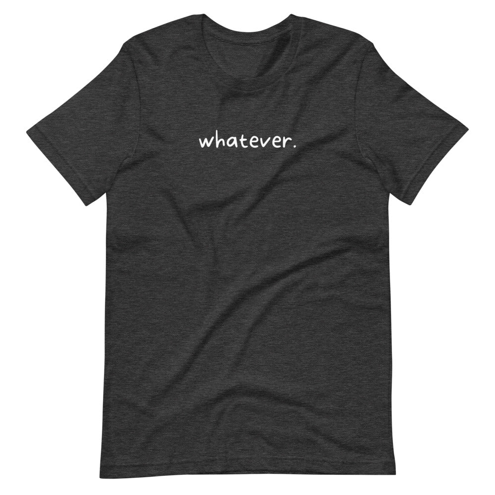 whatever. Tee