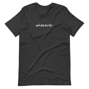 whatever. Tee