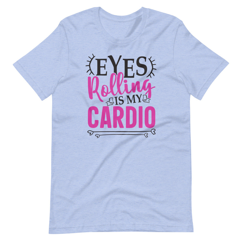 Eyes Rolling is My Cardio Tee