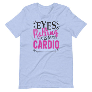 Eyes Rolling is My Cardio Tee