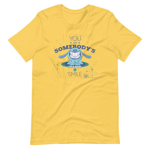 You Are Somebody's Reason To Smile Tee