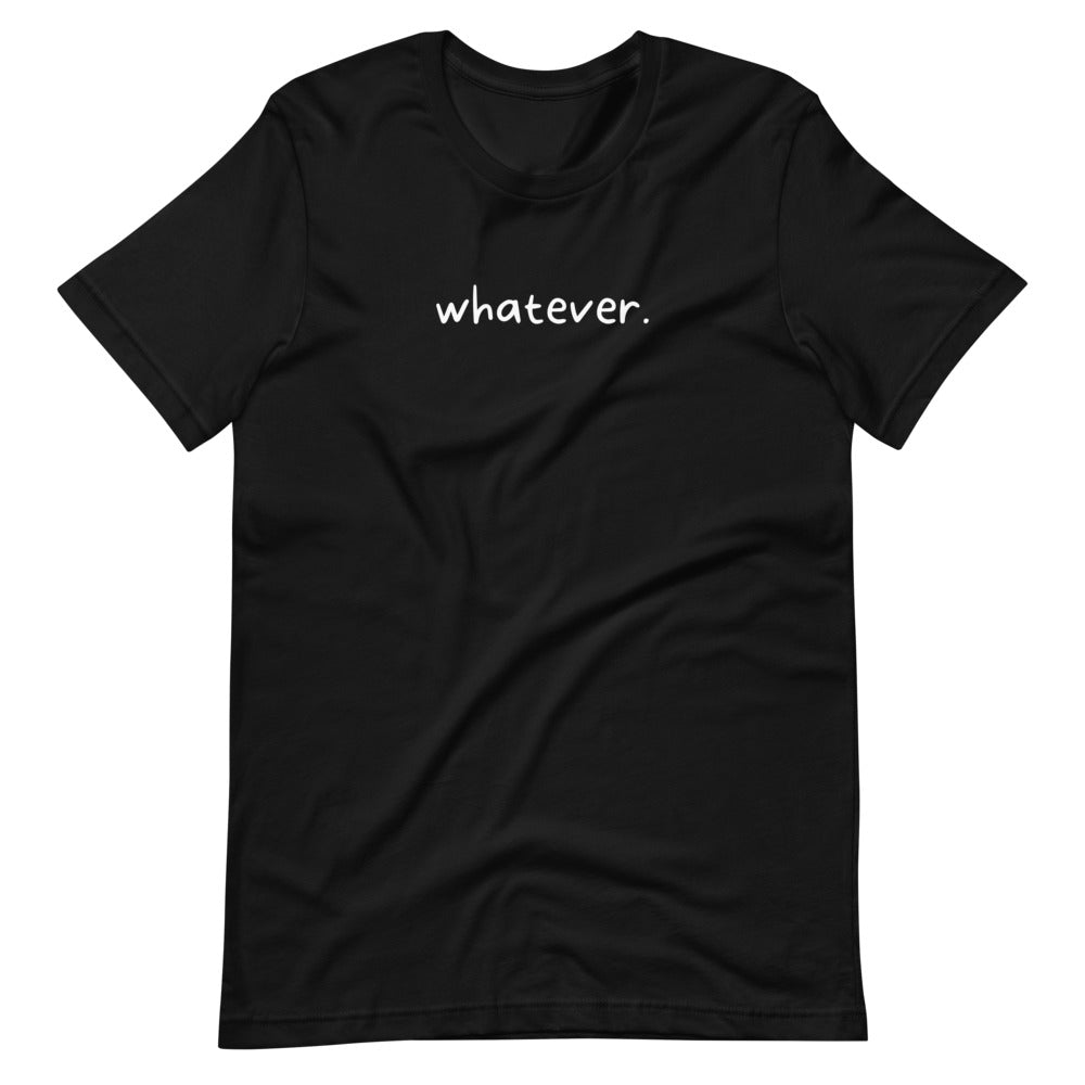 whatever. Tee