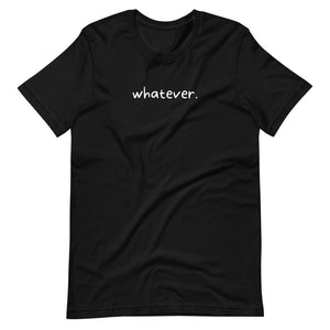 whatever. Tee