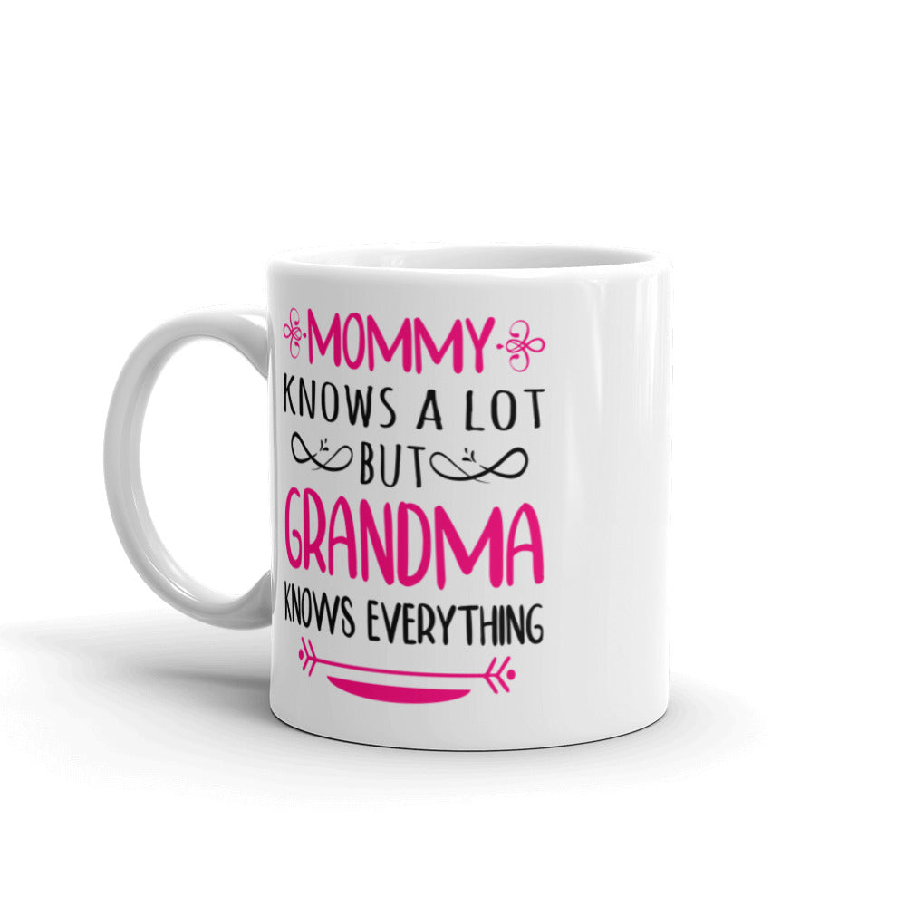 Mommy Knows A Lot But Grandma Knows Everything Mug