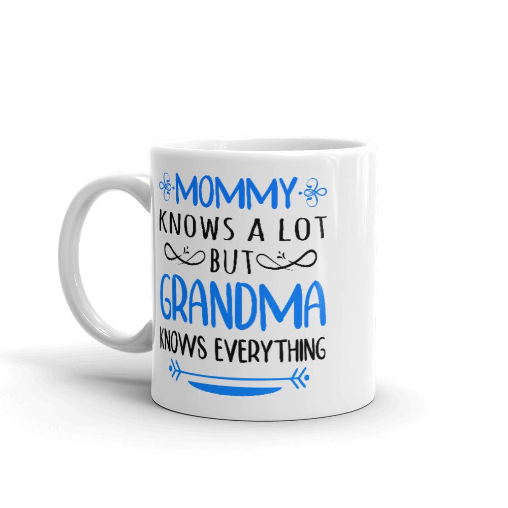 Mommy Knows A Lot But Grandma Knows Everything Mug