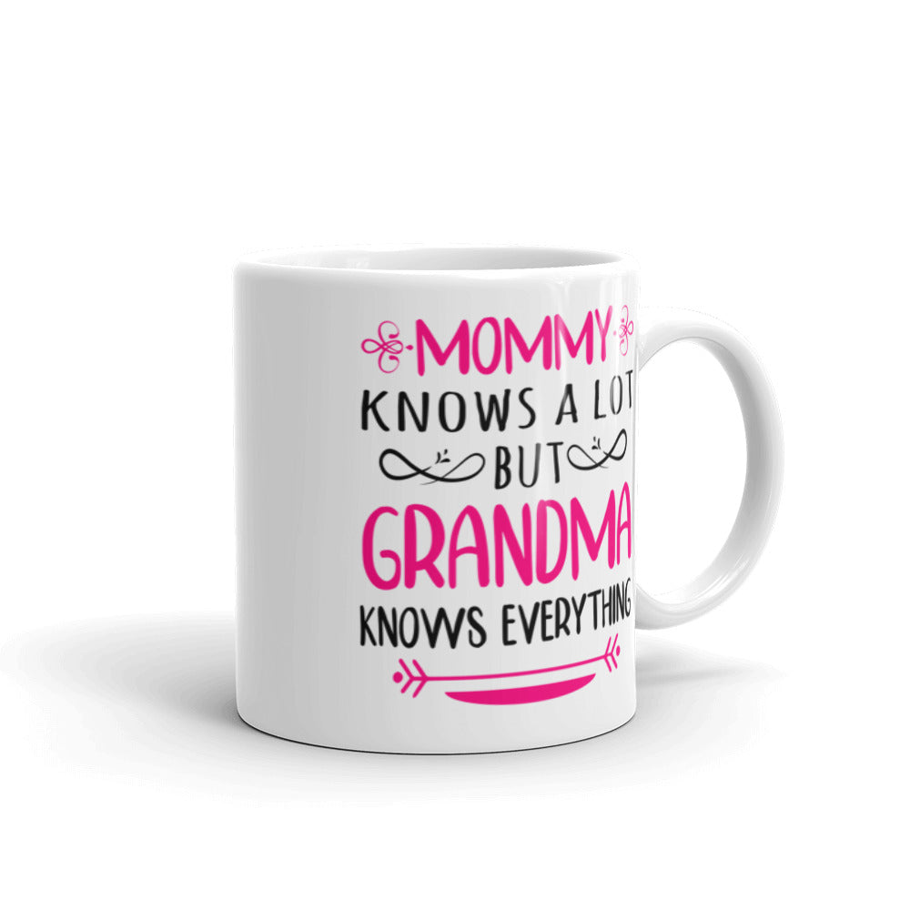 Mommy Knows A Lot But Grandma Knows Everything Mug