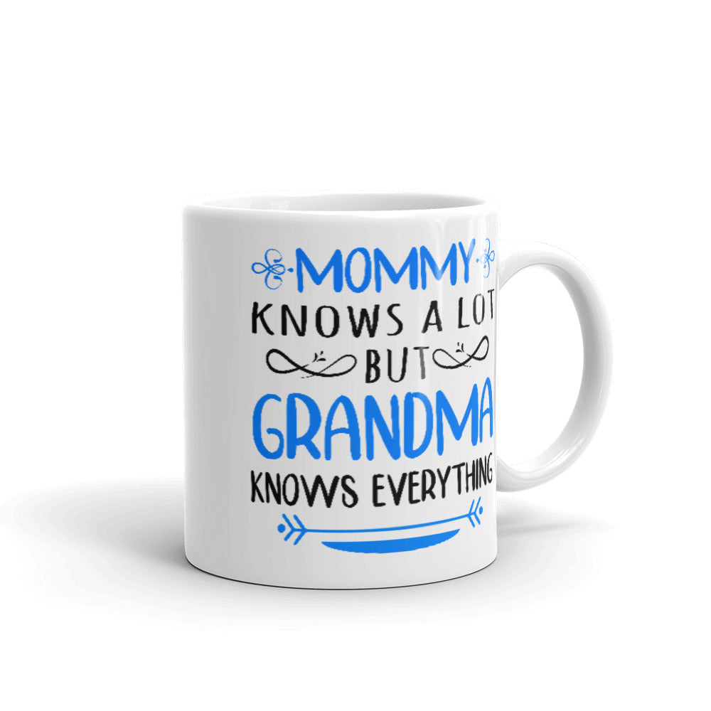 Mommy Knows A Lot But Grandma Knows Everything Mug