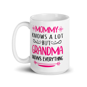 Mommy Knows A Lot But Grandma Knows Everything Mug