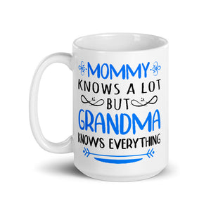 Mommy Knows A Lot But Grandma Knows Everything Mug