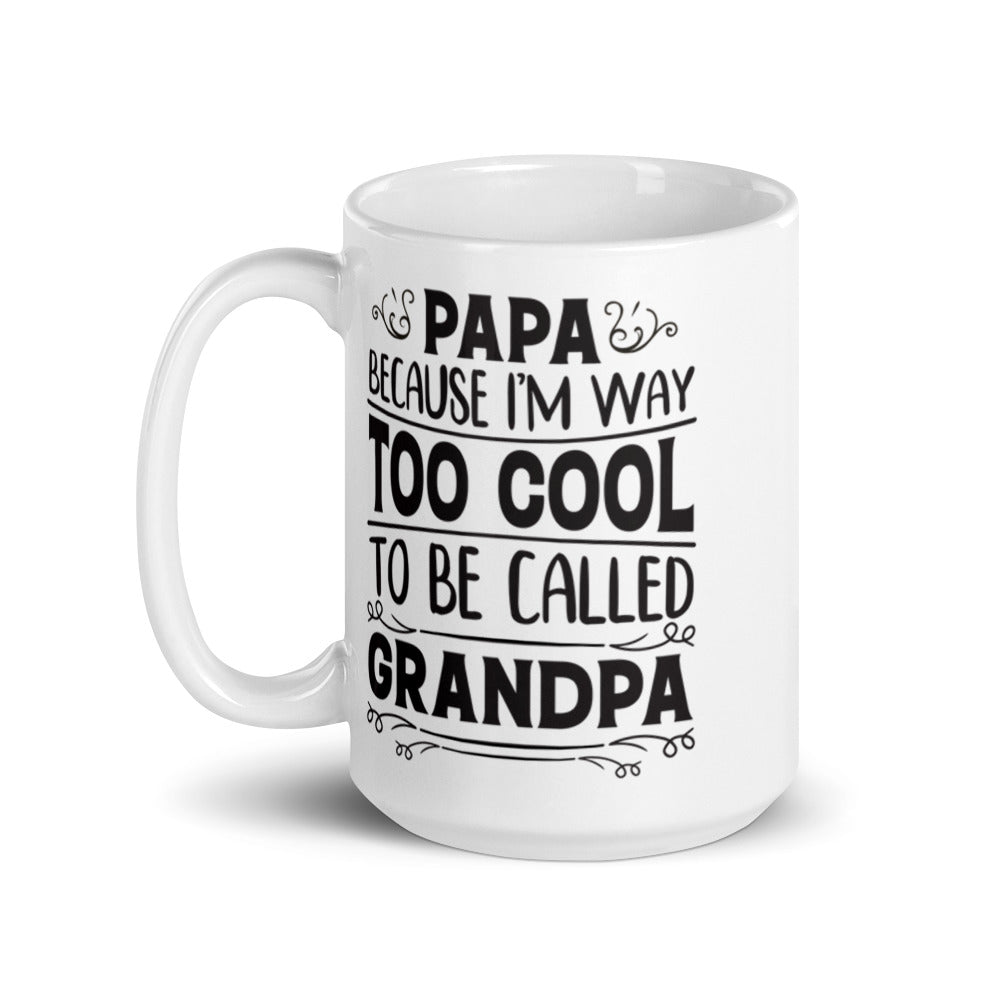 Papa because I am to cool to be called Grandpa Mug