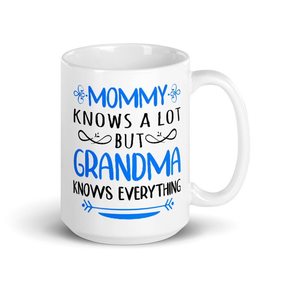 Mommy Knows A Lot But Grandma Knows Everything Mug