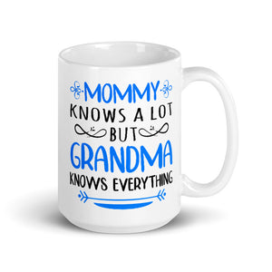 Mommy Knows A Lot But Grandma Knows Everything Mug