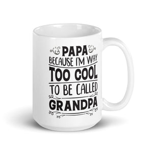 Papa because I am to cool to be called Grandpa Mug