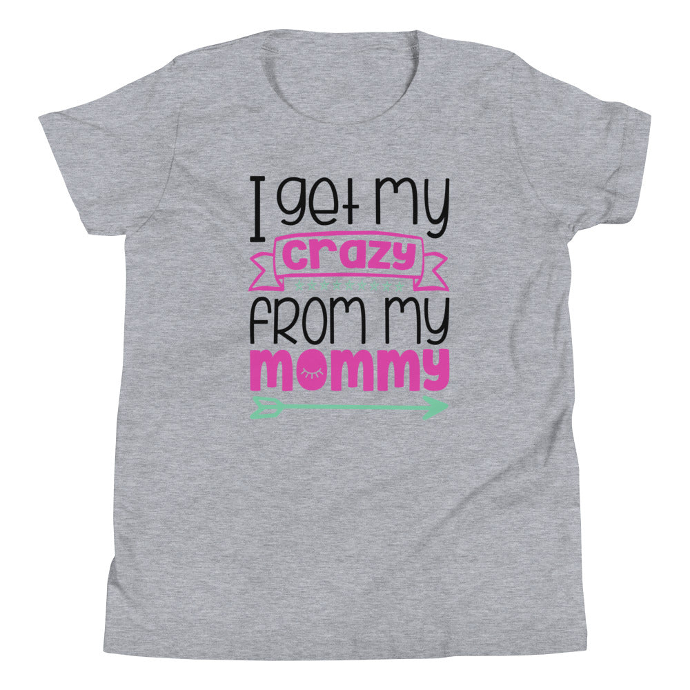 I get my crazy from my mommy Tee